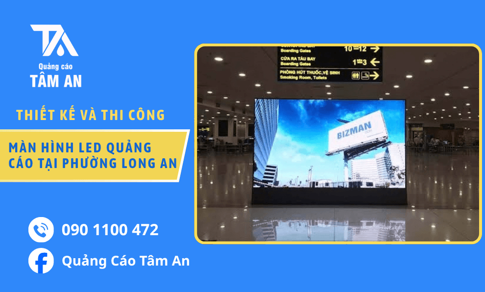 Màn Hình LED Quảng Cáo Hiển Thị Sắc Nét, Thi Công Theo Yêu Cầu Tại Phường Long An